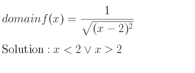 The domain of f(x)= 1/(sqrt((x-2)^2)) is x<2\lor x>2
